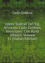 Opere Teatrali Del Sig. Avvocato Carlo Goldoni, Veneziano: Con Rami Allusivi, Volume 21 (Italian Edition) - Carlo Goldoni