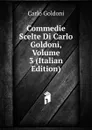 Commedie Scelte Di Carlo Goldoni, Volume 3 (Italian Edition) - Carlo Goldoni