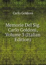Memorie Del Sig. Carlo Goldoni, Volume 3 (Italian Edition) - Carlo Goldoni