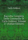Raccolta Completa Delle Commedie Di Carlo Goldoni, Volume 27 (Italian Edition) - Carlo Goldoni