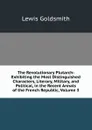 The Revolutionary Plutarch: Exhibiting the Most Distinguished Characters, Literary, Military, and Political, in the Recent Annals of the French Republic, Volume 3 - Lewis Goldsmith