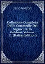 Collezione Completa Delle Commedie Del Signor Carlo Goldoni, Volume 11 (Italian Edition) - Carlo Goldoni