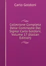 Collezione Completa Delle Commedie Del Signor Carlo Goldoni, Volume 17 (Italian Edition) - Carlo Goldoni