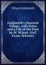 Goldsmith.s Deserted Village, with Notes and a Life of the Poet by W. M.leod. (Oxf. Exam. Scheme). - Oliver Goldsmith