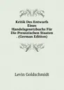 Kritik Des Entwurfs Eines Handelsgesetzbuchs Fur Die Preuszischen Staaten . (German Edition) - Levin Goldschmidt