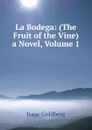 La Bodega: (The Fruit of the Vine) a Novel, Volume 1 - Isaac Goldberg