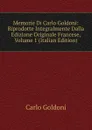 Memorie Di Carlo Goldoni: Riprodotte Integralmente Dalla Edizione Originale Francese, Volume 1 (Italian Edition) - Carlo Goldoni