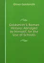 Goldsmith.S Roman History: Abridged by Himself, for the Use of Schools - Oliver Goldsmith