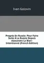 Progres En Russie: Pour Faire Suite A La Russie Depuis Alexandre Le Bien-Intentionne (French Edition) - Ivan Golovin
