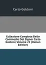 Collezione Completa Delle Commedie Del Signor Carlo Goldoni, Volume 22 (Italian Edition) - Carlo Goldoni