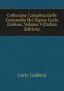 Collezione Completa Delle Commedie Del Signor Carlo Goldoni, Volume 9 (Italian Edition) - Carlo Goldoni