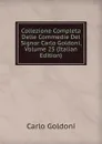 Collezione Completa Delle Commedie Del Signor Carlo Goldoni, Volume 25 (Italian Edition) - Carlo Goldoni