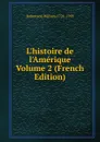 L.histoire de l.Amerique Volume 2 (French Edition) - William Robertson