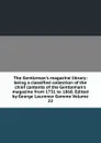 The Gentleman.s magazine library: being a classified collection of the chief contents of the Gentleman.s magazine from 1731 to 1868. Edited by George Laurence Gomme Volume 22 - 