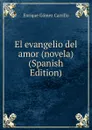 El evangelio del amor (novela) (Spanish Edition) - Enrique Gómez Carrillo