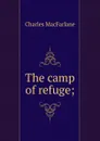 The camp of refuge; - Charles MacFarlane