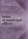 Index of municipal offices - George Laurence Gomme