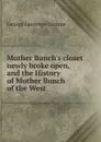 Mother Bunch.s closet newly broke open, and the History of Mother Bunch of the West - George Laurence Gomme