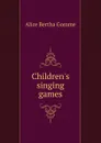 Children.s singing games - Alice Bertha Gomme