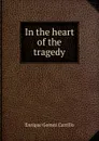 In the heart of the tragedy - Enrique Gómez Carrillo