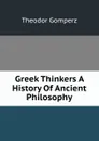 Greek Thinkers A History Of Ancient Philosophy - Theodor Gomperz