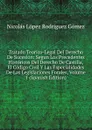 Tratado Teorico-Legal Del Derecho De Sucesion: Segun Los Precedentes Historicos Del Derecho De Castilla, El Codigo Civil Y Las Especialidades De Las Legislaciones Forales, Volume 1 (Spanish Edition) - Nicolás López Rodriguez Gómez