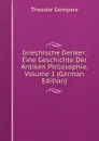 Griechische Denker: Eine Geschichte Der Antiken Philosophie, Volume 1 (German Edition) - Theodor Gomperz