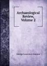 Archaeological Review, Volume 2 - George Laurence Gomme