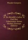 Zu Heraklit.s Lehre Und Den Ueberresten Seines Werkes (German Edition) - Theodor Gomperz