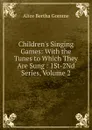 Children.s Singing Games: With the Tunes to Which They Are Sung : 1St-2Nd Series, Volume 2 - Alice Bertha Gomme
