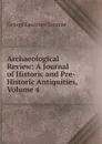 Archaeological Review: A Journal of Historic and Pre-Historic Antiquities, Volume 4 - George Laurence Gomme