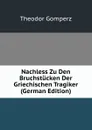Nachless Zu Den Bruchstucken Der Griechischen Tragiker (German Edition) - Theodor Gomperz