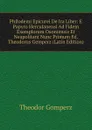 Philodemi Epicurei De Ira Liber: E Papyro Herculanensi Ad Fidem Exemplorum Oxoniensis Et Neapolitani Nunc Primum Ed. Theodorus Gemperz (Latin Edition) - Theodor Gomperz