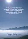 From China to America: Chinese culture and heritage, 1928-1980 : oral history transcript : and related material / 1987 - Young Oy Bo Lee