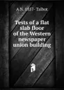 Tests of a flat slab floor of the Western newspaper union building - A N. 1857- Talbot