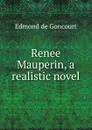 Renee Mauperin, a realistic novel - Edmond de Goncourt