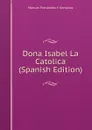 Dona Isabel La Catolica (Spanish Edition) - Manuel Fernández y González