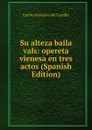 Su alteza baila vals: opereta vienesa en tres actos (Spanish Edition) - Emilio González del Castillo