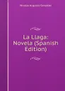 La Llaga: Novela (Spanish Edition) - Nicolás Augusto González