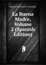 La Buena Madre, Volume 2 (Spanish Edition) - Manuel Fernández y González