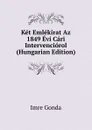 Ket Emlekirat Az 1849 Evi Cari Intervenciorol (Hungarian Edition) - Imre Gonda