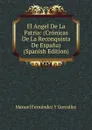 El Angel De La Patria: (Cronicas De La Reconquista De Espana) (Spanish Edition) - Manuel Fernández y González