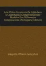 Arte China Constante De Alphabeto E Grammatica Comprehendendo Modelos Das Differentes Composicoens (Portuguese Edition) - Joaquim Affonso Gonçalves