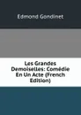 Les Grandes Demoiselles: Comedie En Un Acte (French Edition) - Edmond Gondinet