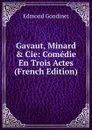 Gavaut, Minard . Cie: Comedie En Trois Actes (French Edition) - Edmond Gondinet