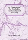 Los Estranjeros Y Su Condicion Juridica (Spanish Edition) - Pedro Luis González