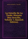 La Estrella De La Tarde: Historia Muy Sencilla, Volume 1 (Spanish Edition) - Manuel Fernández y González