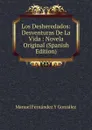 Los Desheredados: Desventuras De La Vida : Novela Original (Spanish Edition) - Manuel Fernández y González