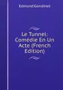 Le Tunnel: Comedie En Un Acte (French Edition) - Edmond Gondinet