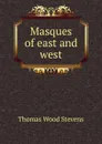 Masques of east and west - Thomas Wood Stevens